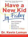 Have a New Kid by Friday (eBook): How to Change Your Child's Attitude, Behavior & Character in 5 Days